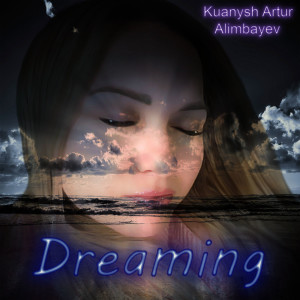 Listen to Dreaming song with lyrics from Kuanysh Artur Alimbayev