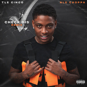 ดาวน์โหลดและฟังเพลง Check Dis (feat. NLE Choppa) (Remix) (Explicit) (Remix|Explicit) พร้อมเนื้อเพลงจาก TLE Cinco