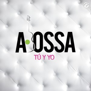 收聽A. Bossa的Tú y Yo歌詞歌曲