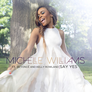 Say Yes (ft. Beyoncé & Kelly Rowland) - Single dari Michelle Williams