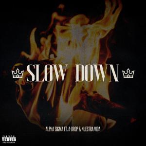 ดาวน์โหลดและฟังเพลง Slow Down (feat. A-Drop & Nuestra Vida) (Explicit) พร้อมเนื้อเพลงจาก Alpha Sigma