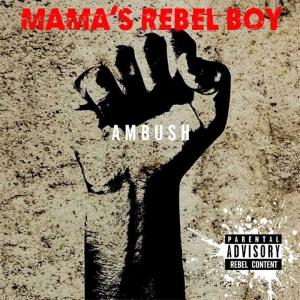 Ambush的專輯Mama's Rebel Boy (Radio Edit)