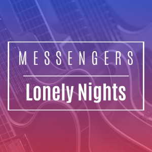 อัลบัม Lonely Nights (Single Version) ศิลปิน Messengers