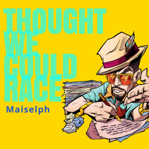 Listen to Thought We Could Race song with lyrics from Maiselph