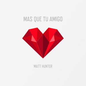 Matt Hunter的专辑Mas Que Tu Amigo