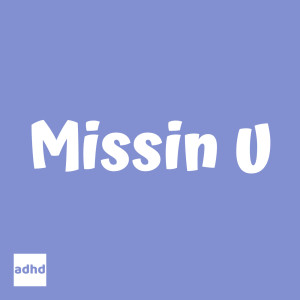 ดาวน์โหลดและฟังเพลง Missin U (Explicit) พร้อมเนื้อเพลงจาก SINCERELYADHD