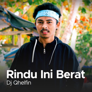 收听DJ Qhelfin的Rindu Ini Berat (Explicit)歌词歌曲
