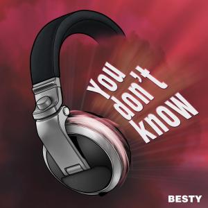 ดาวน์โหลดและฟังเพลง You Don't Know (Radio Edit) พร้อมเนื้อเพลงจาก BESTY