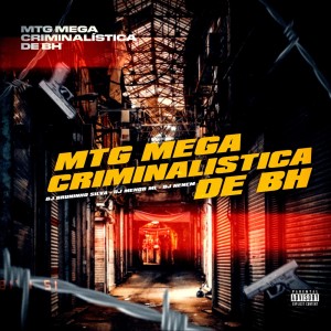 Listen to MTG MEGA CRIMINALISTICA DE BH (Explicit) song with lyrics from DJ MENOR ML