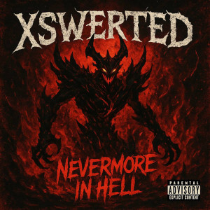 Listen to NEVERMORE IN HELL (Explicit) song with lyrics from XSWERTED