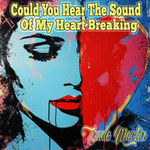 Album Could You Hear The Sound Of My Heart Breaking oleh Trade Martin