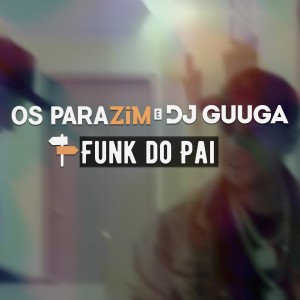 ดาวน์โหลดและฟังเพลง Funk do Pai พร้อมเนื้อเพลงจาก Os Parazim
