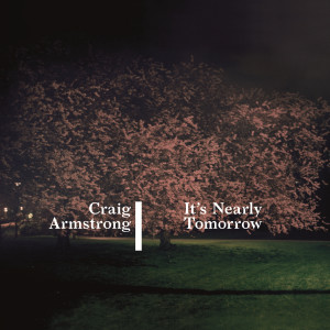 ดาวน์โหลดและฟังเพลง It's Nearly Tomorrow (feat. Vladislav Delay) พร้อมเนื้อเพลงจาก Craig Armstrong