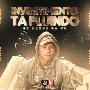 ดาวน์โหลดและฟังเพลง Investimento Ta Fluindo พร้อมเนื้อเพลงจาก MC Menor da Vu