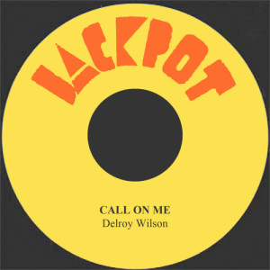ดาวน์โหลดและฟังเพลง Call On Me พร้อมเนื้อเพลงจาก Delroy Wilson