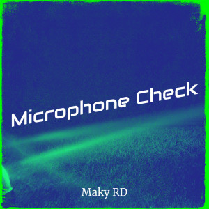 收聽Maky RD的Microphone Check歌詞歌曲