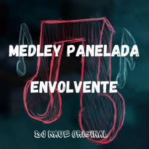 Album MEDLEY PANELADA ENVOLVENTE (Explicit) from Dj Kaue Original