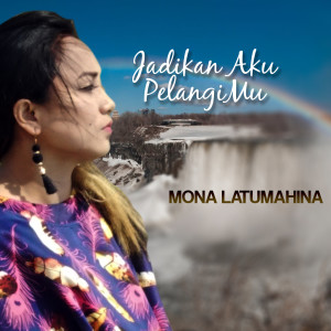 Dengarkan Jadikan Aku Pelangimu lagu dari Mona Latumahina dengan lirik