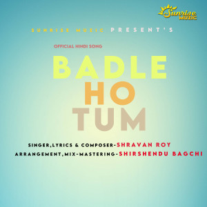 Listen to Badle Ho Tum song with lyrics from Shravan Roy