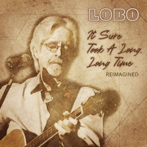 Lobo的專輯It Sure Took  A Long, Long Time (Reimagined)