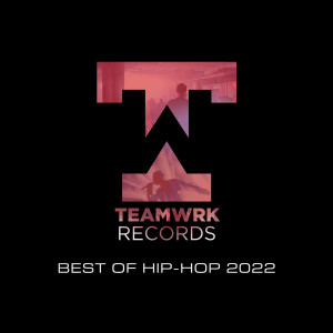 อัลบัม Teamwrk Hip-Hop - Best Of 2022 (Explicit) ศิลปิน Teamwrk Records
