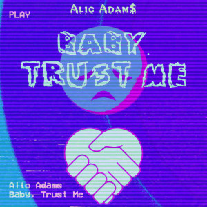 Alic Adams的专辑Baby Trust Me (Explicit)