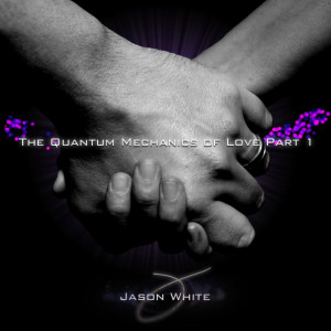 Listen to The Quantum Mechanics of Love Part 1 song with lyrics from Jason White