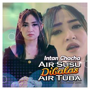 收聽Intan Chacha的Air Susu Dibalas Air Tuba歌詞歌曲