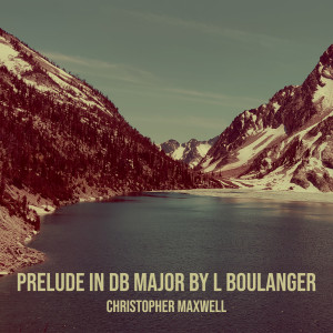 Christopher Maxwell的专辑Prelude in Db Major by L Boulanger