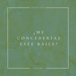 ดาวน์โหลดและฟังเพลง ¿Me Concederías este Baile? พร้อมเนื้อเพลงจาก Francisco Chavez