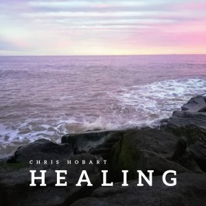 Dengarkan Healing lagu dari Chris Hobart dengan lirik