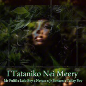 Ada M的專輯I Tataniko Nei Meery (feat. Takky Boy, JR BONSON, Mr Fulfil, Netyca & Lulu Boy)