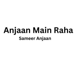 อัลบัม Anjaan Main Raha ศิลปิน Sameer Anjaan