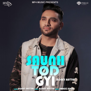 Listen to Saunh Tod Gyi song with lyrics from Honey Attwal