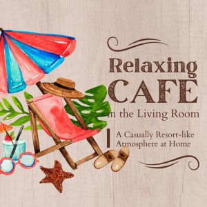 Album Cafe in the Living Room:A Casually Resort-like Atmosphere at Home oleh Café Lounge
