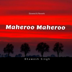 收聽Bhawesh Singh的Maheroo Maheroo (Slowed & Reverb) (Explicit)歌詞歌曲