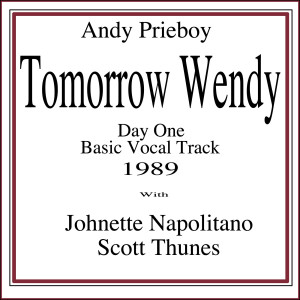 อัลบัม Tomorrow Wendy (Day One Basic Vocal Track 1989) [feat. Johnette Napolitano & Scott Thunes] ศิลปิน Andy Prieboy