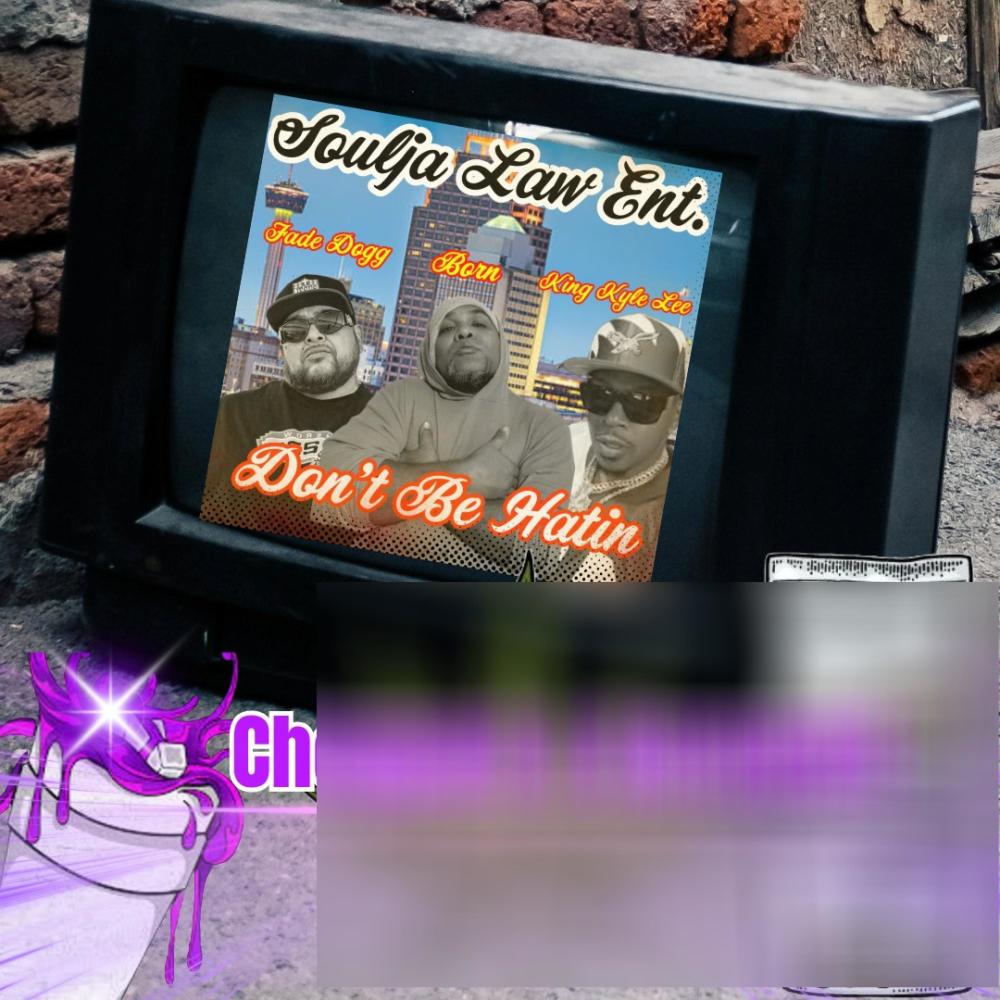 Don't Be Hatin (feat. King Kyle Lee, Fade Dogg & EStacks) (Chopped And Screwed) (Explicit)