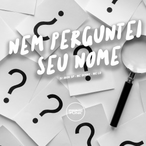 收听Dj Jhon SP的Nem Perguntei Seu Nome (Explicit)歌词歌曲