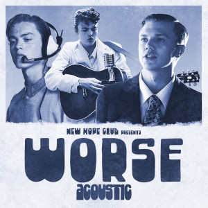 收聽New Hope Club的Worse (Acoustic)歌詞歌曲