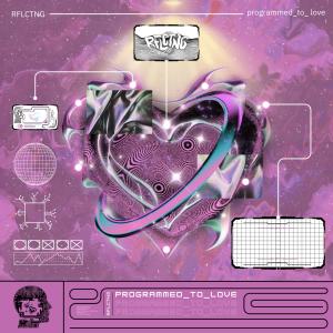 Listen to programmed_to_love song with lyrics from RFLCTNG