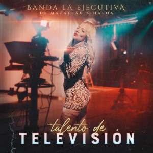 อัลบัม Talento De Televisión ศิลปิน Banda La Ejecutiva de Mazatlan Sinaloa