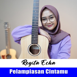 Dengarkan Pelampiasan Cintamu lagu dari Regita Echa dengan lirik