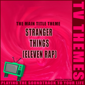 收听TV Themes的Eleven Rap (Stranger Things)歌词歌曲