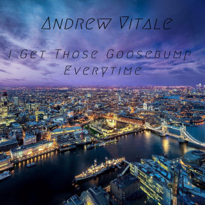收聽Andrew Vitale的I Get Those Goosebumps Every Time (Explicit)歌詞歌曲