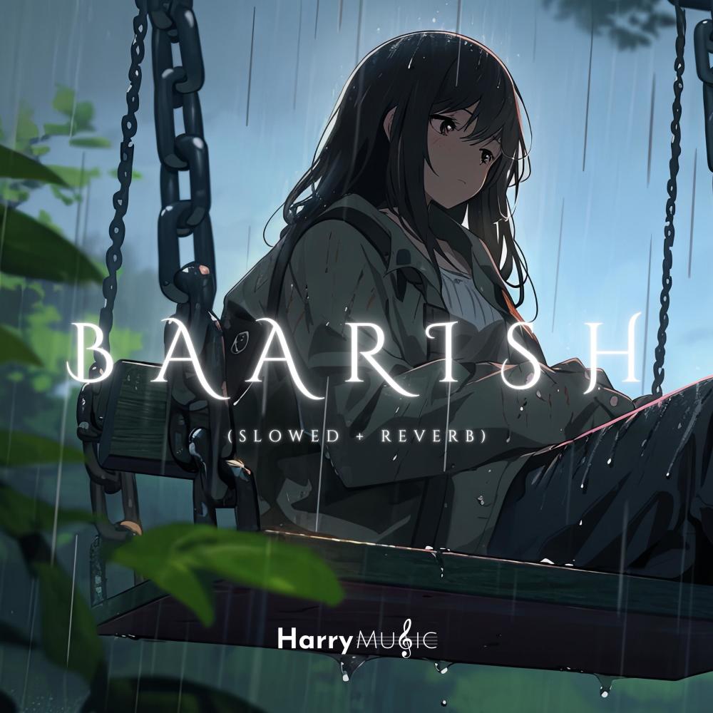 Baarish (Slowed + Reverb)