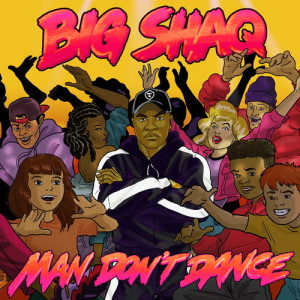 收聽Big Shaq的Man Don't Dance歌詞歌曲