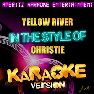 ดาวน์โหลดและฟังเพลง Yellow River (In the Style of Christie) [Karaoke Version] (Karaoke Version) พร้อมเนื้อเพลงจาก Ameritz Karaoke Entertainment