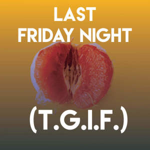 Dengarkan lagu Last Friday Night (T.G.I.F.) nyanyian Sassydee dengan lirik