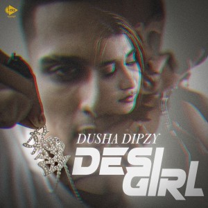 Album Desi Girl (Explicit) from Dusha Dipzy